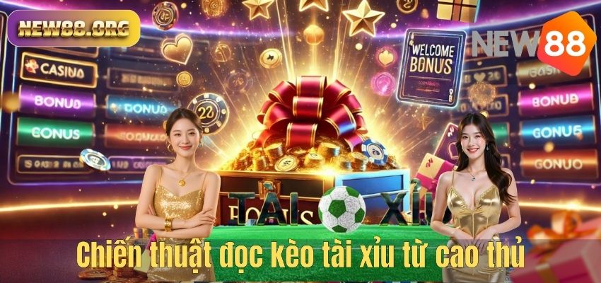 Kèo Tài Xỉu NEW88 – Hướng Dẫn Cá Cược Hiệu Quả Cho Người Mới Chiến thuật đọc kèo tài xỉu từ cao thủ