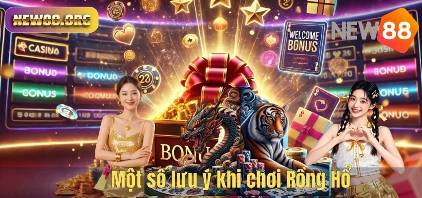 Rồng Hổ NEW88 – Trò Chơi Casino Đơn Giản Nhưng Cơ Hội Thắng Lớn Một số lưu ý khi chơi Rồng Hổ